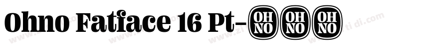 Ohno Fatface 16 Pt字体转换